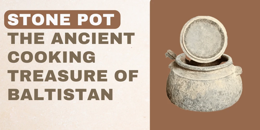 Where to Buy Stone Pots (Kuwaat & Kurumbo) – Authentic Handmade Cookware from Skardu